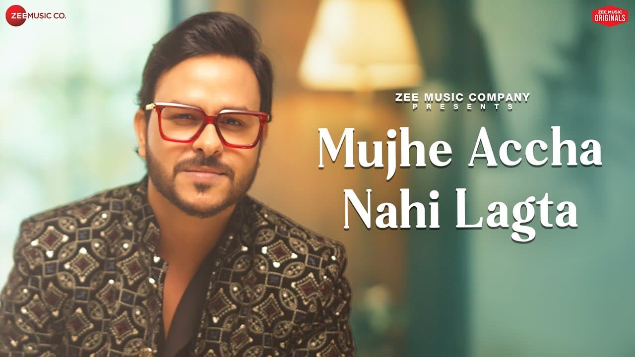 मुझे अच्छा नहीं लगता Mujhe Accha Nahi Lagta Lyrics - Rohit Dubey by Zee Music Company