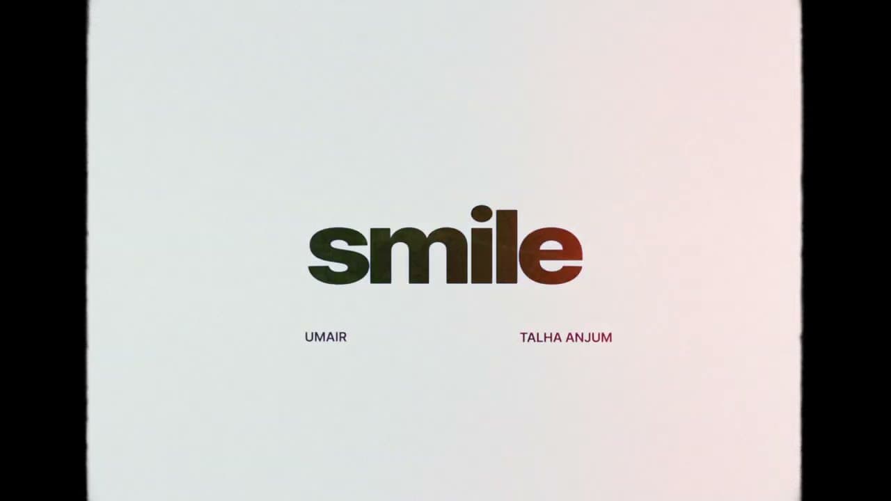 Smile Lyrics - Talha Anjum by Umair