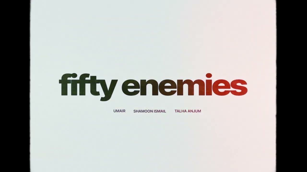 Fifty Enemies Lyrics - Talha Anjum | Shamoon Ismail by Umair