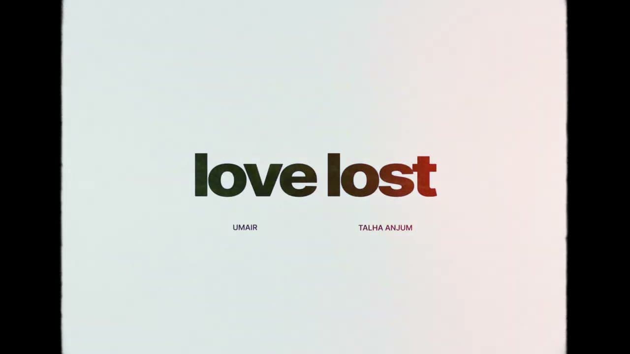 Love Lost Lyrics - Talha Anjum by Umair